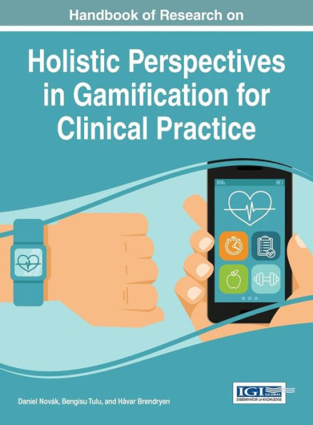 Handbook Of Research On Holistic Perspectives In Gamification For Clinical Practice