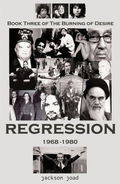 Regression: Book Three Of The Burning Of Desire: A Fool In America, 1968-1980 (The Burning Of Desire: A Fool In America 1943-2023)