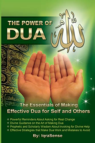 The Power Of Dua (To Allah): An Essential Guide To Increase The Effectiveness Of Making Dua To Allah