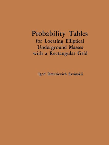 Probability Tables For Locating Elliptical Underground Masses With A Rectangular Grid / Tablitsy Veroyatnostei Podsecheniya Ellipticheskikh Ob?Ktov ... ???????? ????????????? ????? ??????????