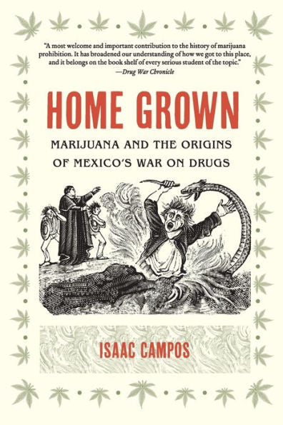 Home Grown: Marijuana And The Origins Of Mexico's War On Drugs