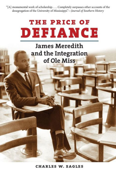 The Price Of Defiance: James Meredith And The Integration Of Ole Miss