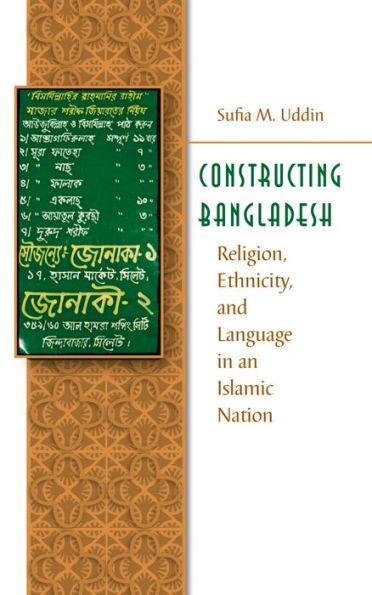 Constructing Bangladesh: Religion, Ethnicity, And Language In An Islamic Nation (Islamic Civilization And Muslim Networks)