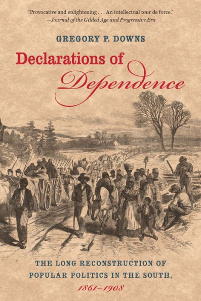 Declarations Of Dependence: The Long Reconstruction Of Popular Politics In The South, 1861-1908