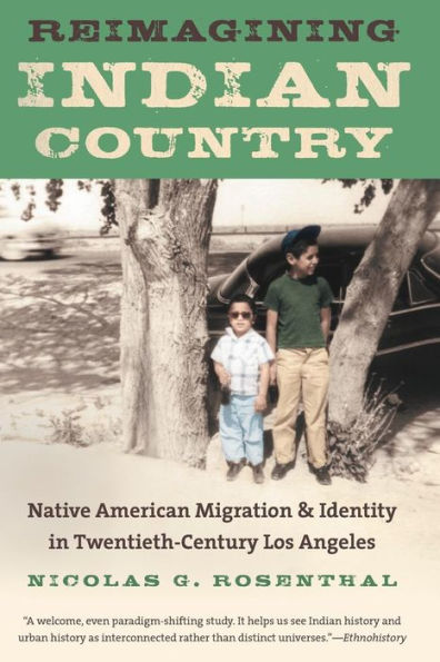 Reimagining Indian Country: Native American Migration And Identity In Twentieth-Century Los Angeles (First Peoples: New Directions In Indigenous Studies)