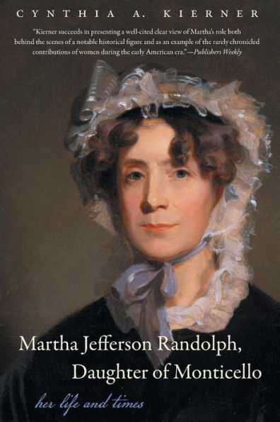 Martha Jefferson Randolph, Daughter Of Monticello: Her Life And Times