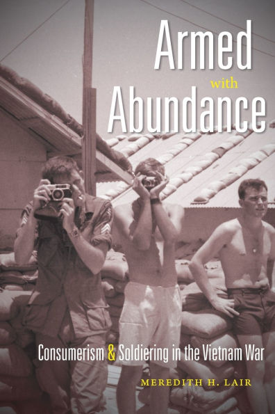 Armed With Abundance: Consumerism And Soldiering In The Vietnam War