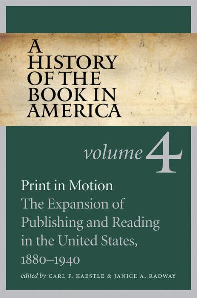 A History Of The Book In America: Volume 4: Print In Motion: The Expansion Of Publishing And Reading In The United States, 1880-1940 (History Of The Book In America, 4)