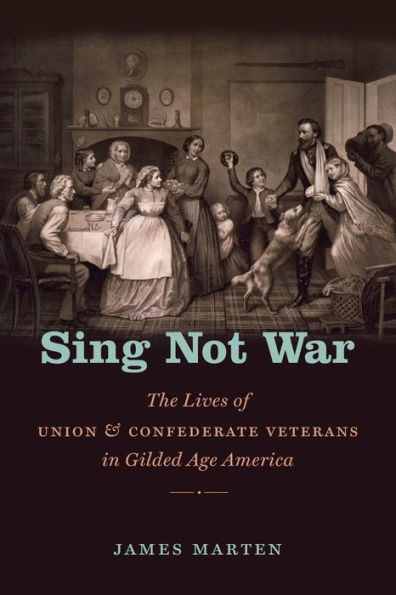 Sing Not War: The Lives Of Union And Confederate Veterans In Gilded Age America (Civil War America)