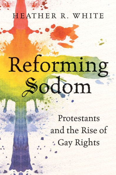 Reforming Sodom: Protestants And The Rise Of Gay Rights