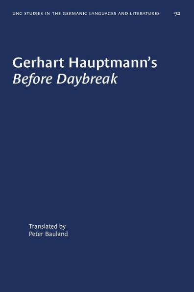 Gerhart Hauptmann's Before Daybreak: A Translation And An Introduction (University Of North Carolina Studies In Germanic Languages And Literature, 92)