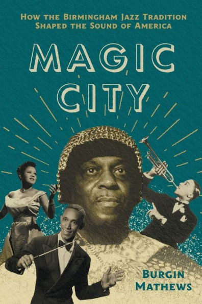 Magic City: How The Birmingham Jazz Tradition Shaped The Sound Of America (American Music: New Roots)
