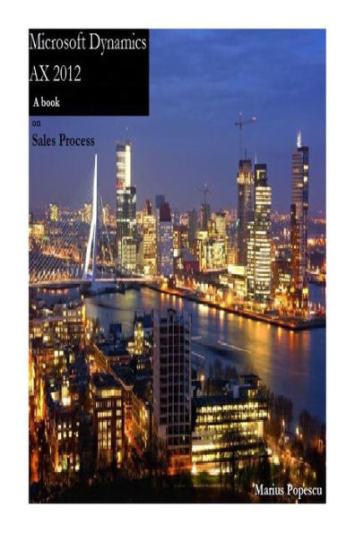 Microsoft Dynamics Ax 2012: A Book On Sales Process, Vol. 1