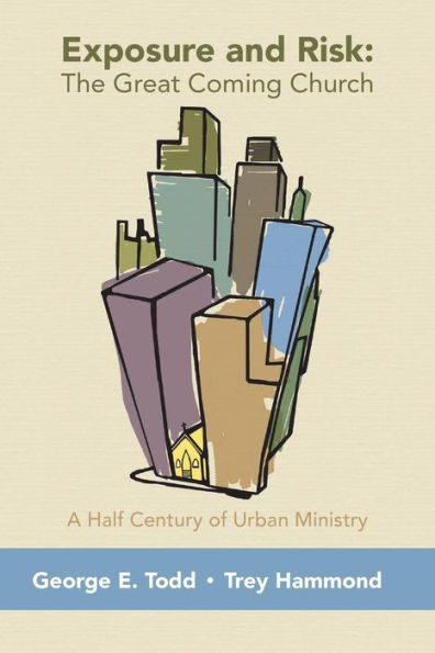Exposure And Risk: The Great Coming Church: A Half Century Of Urban Ministry