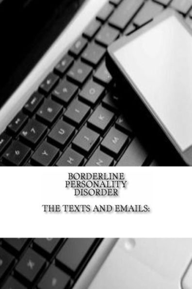Borderline Personality Disorder, The Texts And Emails: The Texts And Emails