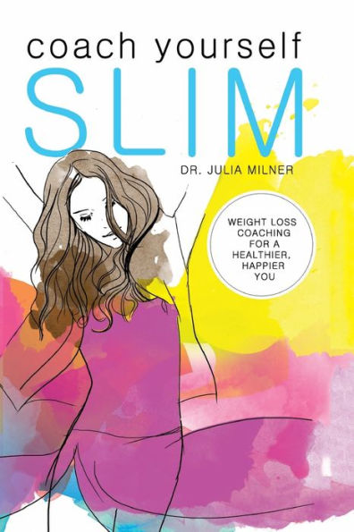 Coach Yourself Slim: Weight Loss Coaching For A Healthier, Happier You