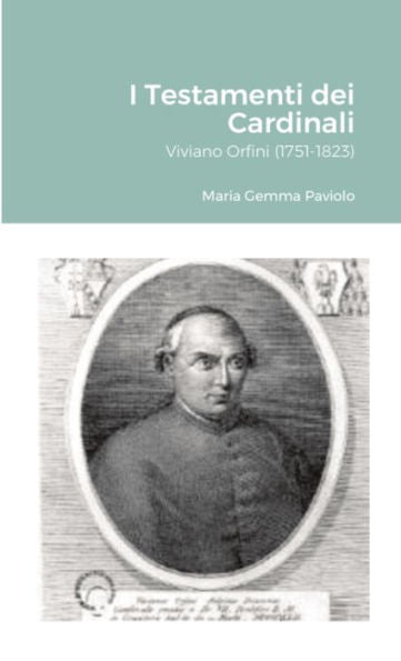 I Testamenti Dei Cardinali: Viviano Orfini (1751-1823) (Italian Edition)