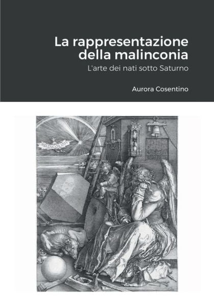La Rappresentazione Della Malinconia: L'Arte Dei Nati Sotto Saturno (Italian Edition)