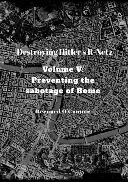Destroying Hitler's R-Netz Volume V: Preventing The Sabotage Of Rome