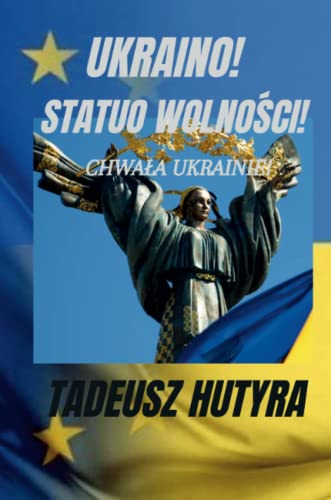Ukraino! Statuo Wolnosci!: Chwala Ukrainie! (Polish Edition)
