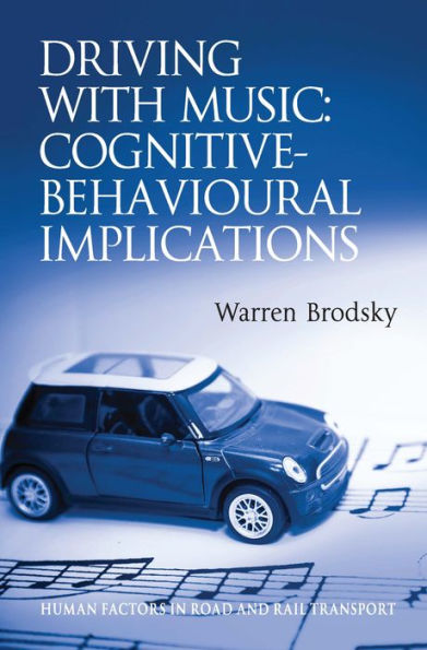Driving With Music: Cognitive-Behavioural Implications (Human Factors In Road And Rail Transport)