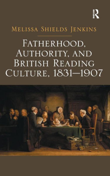 Fatherhood, Authority, And British Reading Culture, 1831-1907