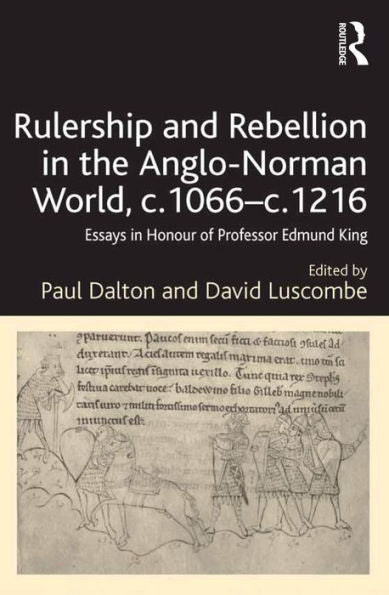 Rulership And Rebellion In The Anglo-Norman World, C.1066-C.1216: Essays In Honour Of Professor Edmund King