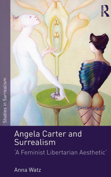 Angela Carter And Surrealism: 'A Feminist Libertarian Aesthetic' (Studies In Surrealism)