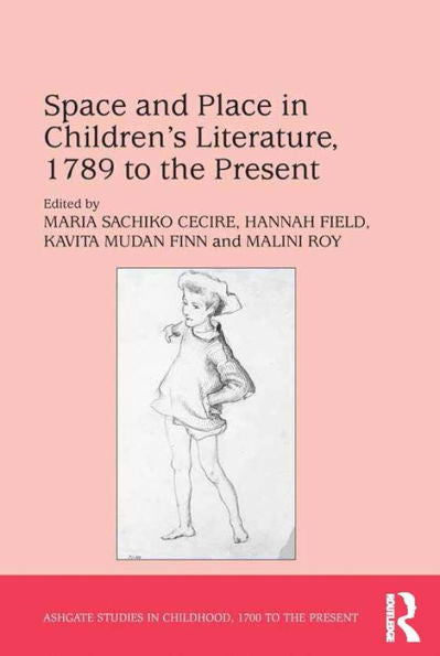 Space And Place In Children's Literature, 1789 To The Present (Studies In Childhood, 1700 To The Present)
