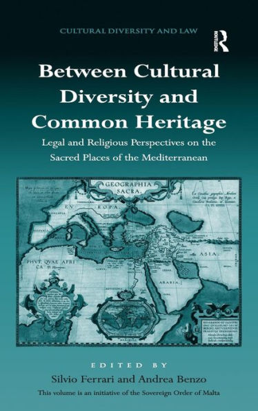 Between Cultural Diversity And Common Heritage: Legal And Religious Perspectives On The Sacred Places Of The Mediterranean (Cultural Diversity And Law)
