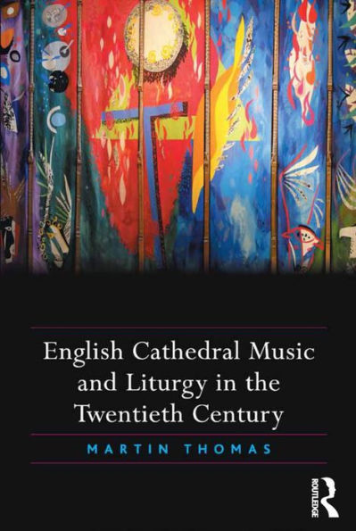 English Cathedral Music And Liturgy In The Twentieth Century