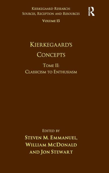 Volume 15, Tome Ii: Kierkegaard's Concepts: Classicism To Enthusiasm (Kierkegaard Research: Sources, Reception And Resources)