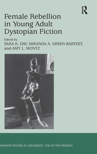 Female Rebellion In Young Adult Dystopian Fiction (Studies In Childhood, 1700 To The Present)