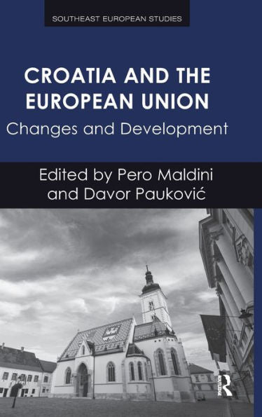 Croatia And The European Union: Changes And Development (Southeast European Studies)