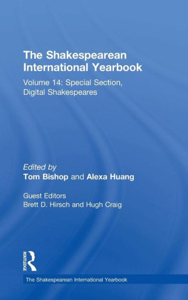 The Shakespearean International Yearbook: Volume 14: Special Section, Digital Shakespeares