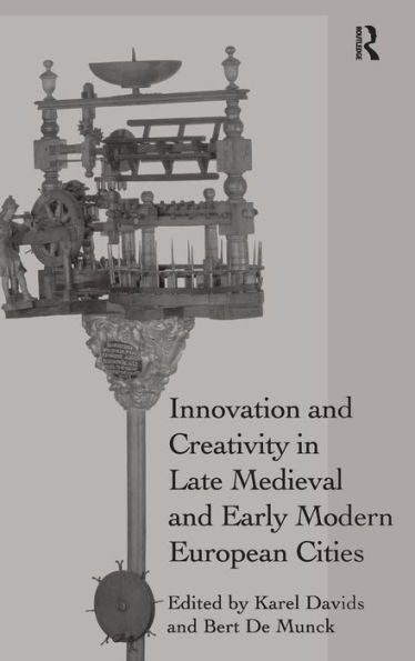 Innovation And Creativity In Late Medieval And Early Modern European Cities