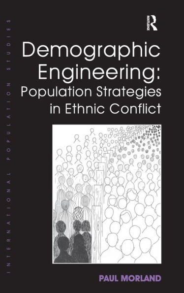 Demographic Engineering: Population Strategies In Ethnic Conflict (International Population Studies)