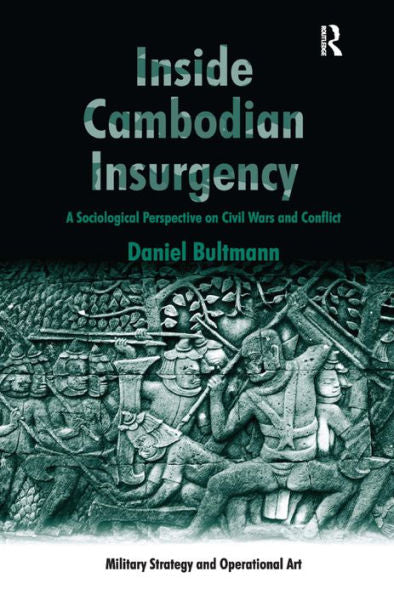 Inside Cambodian Insurgency: A Sociological Perspective On Civil Wars And Conflict (Military Strategy And Operational Art)
