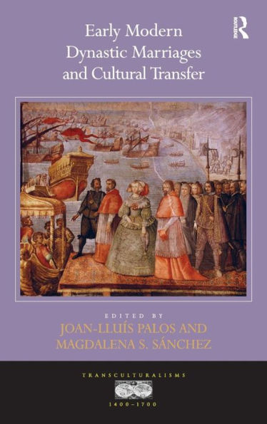 Early Modern Dynastic Marriages And Cultural Transfer (Transculturalisms, 1400-1700)