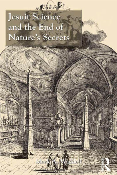 Jesuit Science And The End Of Nature's Secrets