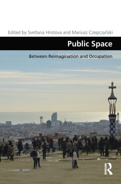 Public Space: Between Reimagination And Occupation (Design And The Built Environment)