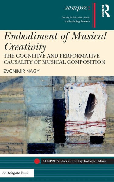 Embodiment Of Musical Creativity (Sempre Studies In The Psychology Of Music)