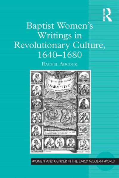 Baptist Women's Writings In Revolutionary Culture, 1640-1680 (Women And Gender In The Early Modern World)