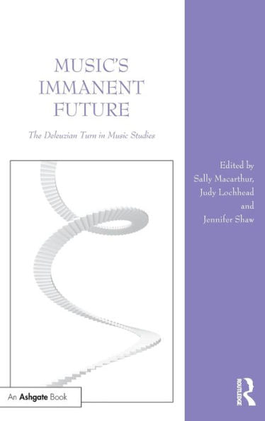 Music's Immanent Future: The Deleuzian Turn In Music Studies