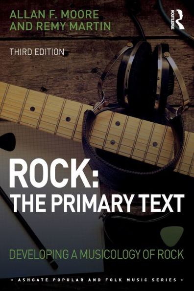 Rock: The Primary Text: Developing A Musicology Of Rock (Ashgate Popular And Folk Music Series)