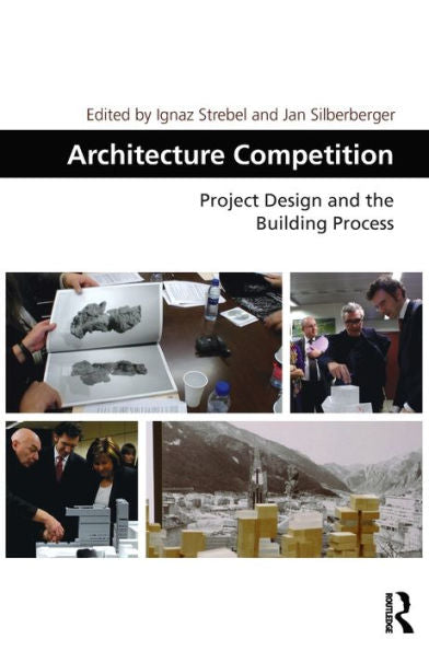 Architecture Competition: Project Design And The Building Process (Design And The Built Environment)