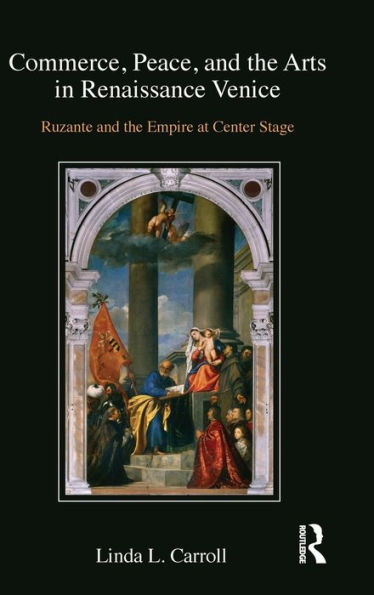 Commerce, Peace, And The Arts In Renaissance Venice: Ruzante And The Empire At Center Stage