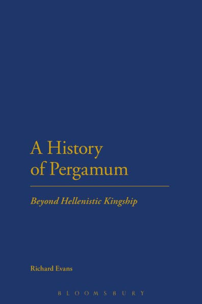 A History Of Pergamum: Beyond Hellenistic Kingship