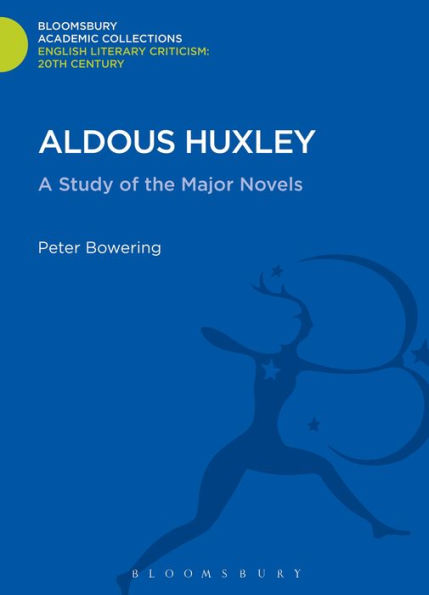 Aldous Huxley: A Study Of The Major Novels (Bloomsbury Academic Collections: English Literary Criticism)