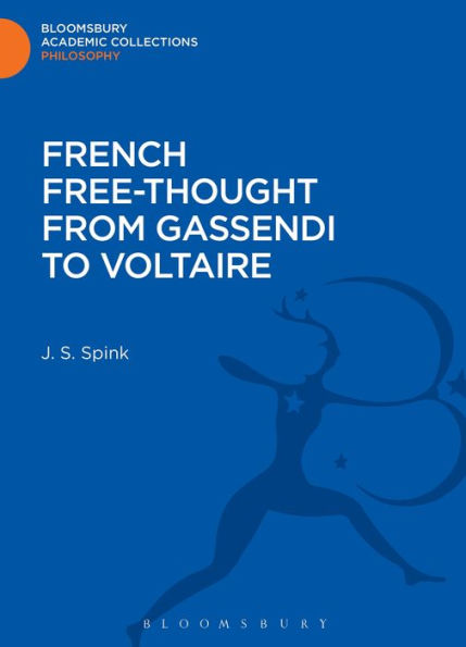 French Free-Thought From Gassendi To Voltaire (Bloomsbury Academic Collections: Philosophy)